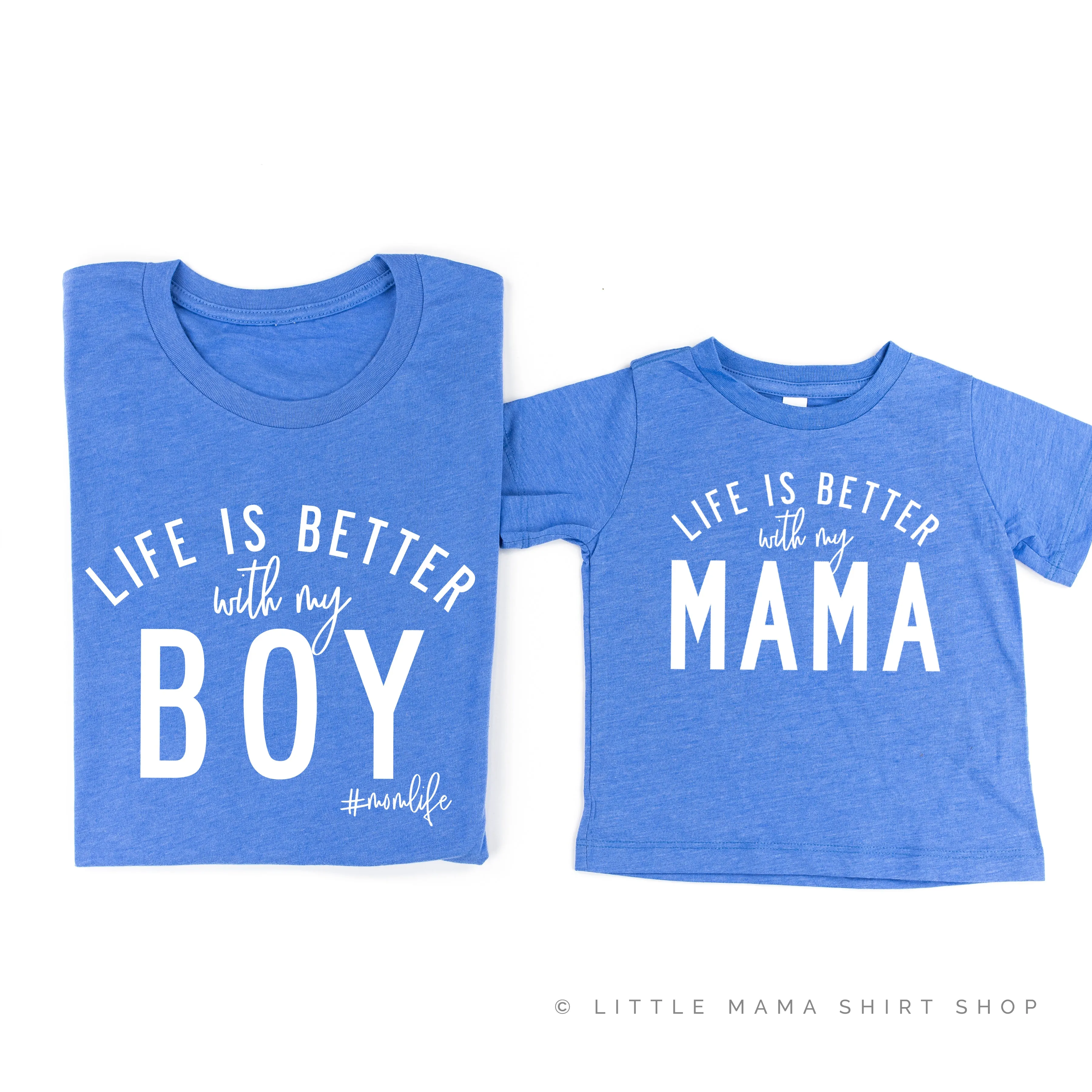 Life is Better with My Boy (Singular) / Life is Better with My Mama - Original Designs - Set of 2 Tees